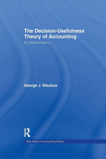 The Decision Usefulness Theory of Accounting - George J. Staubus