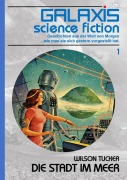 Cover-Bild zum Titel 'GALAXIS SCIENCE FICTION, Band 1: DIE STADT IM MEER' von 'Wilson Tucker'