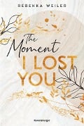 The Moment I Lost You - Lost-Moments-Reihe, Band 1 - Rebekka Weiler