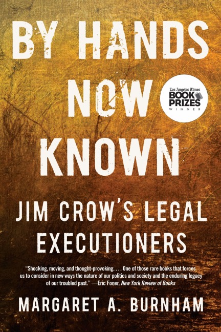 By Hands Now Known: Jim Crow's Legal Executioners - Margaret A. Burnham