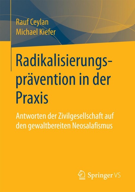 Radikalisierungsprävention in der Praxis - Michael Kiefer, Rauf Ceylan