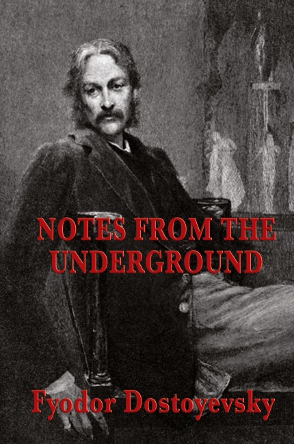 Notes from the Underground - Fyodor Dostoyevsky