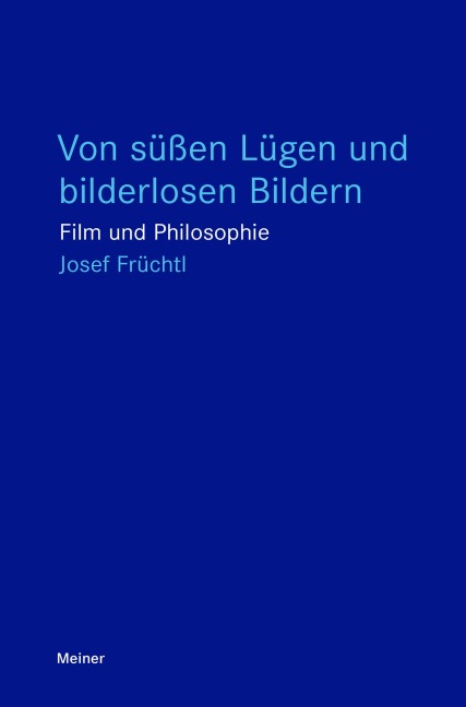Von süßen Lügen und bilderlosen Bildern - Josef Früchtl
