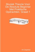 Cover-Bild zum Titel 'Muziek Theorie Voor De Absolute Beginner Met Praktische Opdrachten. Graad 1' von 'Art Zegelaar'