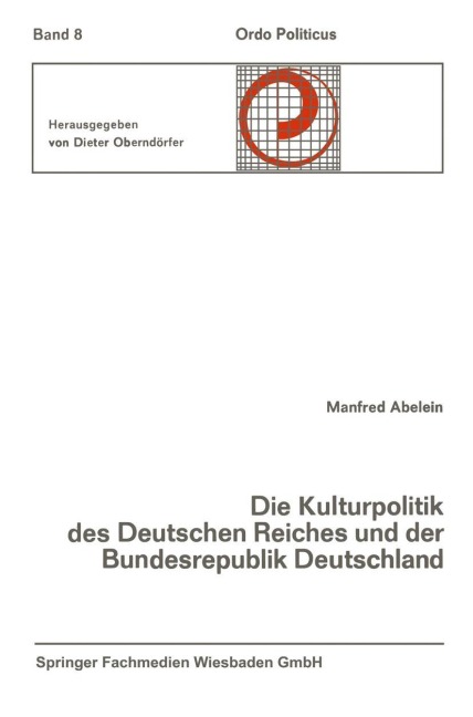 Die Kulturpolitik des Deutschen Reiches und der Bundesrepublik Deutschland Ihre verfassungsgeschichtliche Entwicklung und ihre verfassungsrechtlichen Probleme - Manfred Abelein