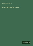 Cover-Bild zum Titel 'Die vollkommene Gattin' von 'Ludwig von Leon'
