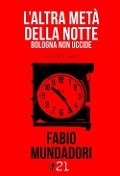 L' altra metà della notte. Bologna non uccide - Fabio Mundadori