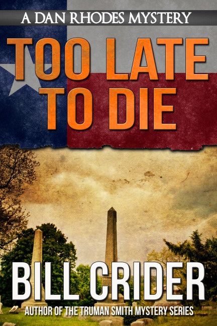 Too Late To Die - A Dan Rhodes Mystery (Dan Rhodes Mysteries, #1) - Bill Crider