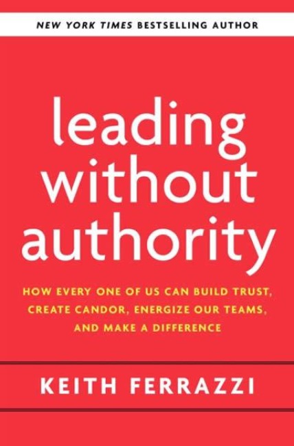 Leading Without Authority - Keith Ferrazzi, Noel Weyrich