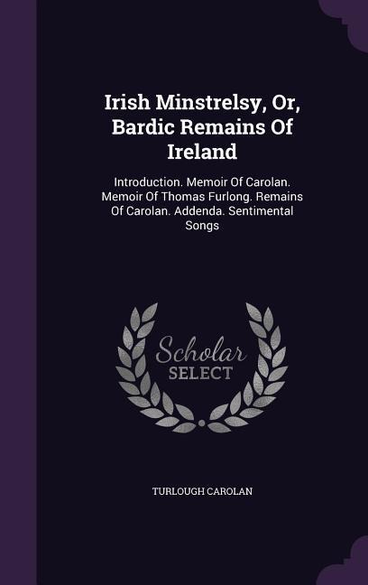 Irish Minstrelsy, Or, Bardic Remains Of Ireland - Turlough Carolan