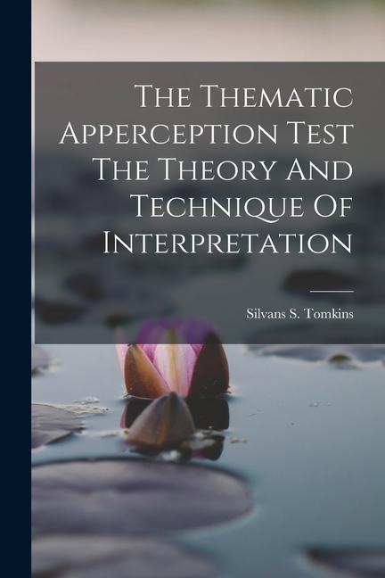 The Thematic Apperception Test The Theory And Technique Of Interpretation - Silvans S Tomkins