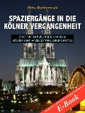 Cover-Bild zum Titel 'Spaziergänge in die Kölner Vergangenheit - Stadtführer präsentieren mit dem "Kölner Stadt-Anzeiger" 13 Lieblingsplätze' von 'Petra Recktenwald'