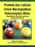 Praktek dan Latihan Untuk Meningkatkan Keterampilan Biliar - Bagaimana menjadi seorang ahli pemain biliar - Allan P. Sand