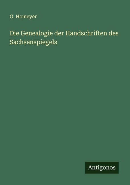 Die Genealogie der Handschriften des Sachsenspiegels - G. Homeyer