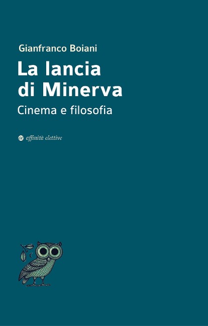 La lancia di Minerva. Cinema e filosofia - Gianfranco Boiani