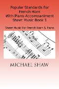 Cover-Bild zum Titel 'Popular Standards For French Horn With Piano Accompaniment Sheet Music Book 1' von 'Michael Shaw'