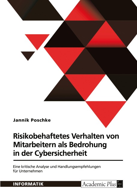 Risikobehaftetes Verhalten von Mitarbeitern als Bedrohung in der Cybersicherheit - Jannik Poschke