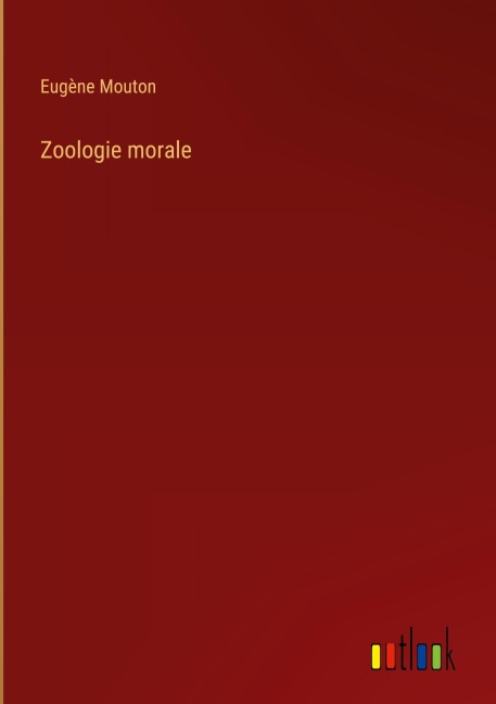 Zoologie morale - Eugène Mouton
