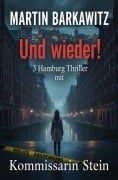 Cover-Bild zum Titel 'Und wieder! 3 Hamburg Thriller mit Kommissarin Stein' von 'Martin Barkawitz'