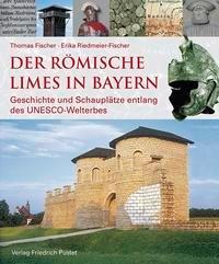 Der römische Limes in Bayern - Thomas Fischer, Erika Riedmeier-Fischer, Bayerisches Landesamt für Denkmalpflege