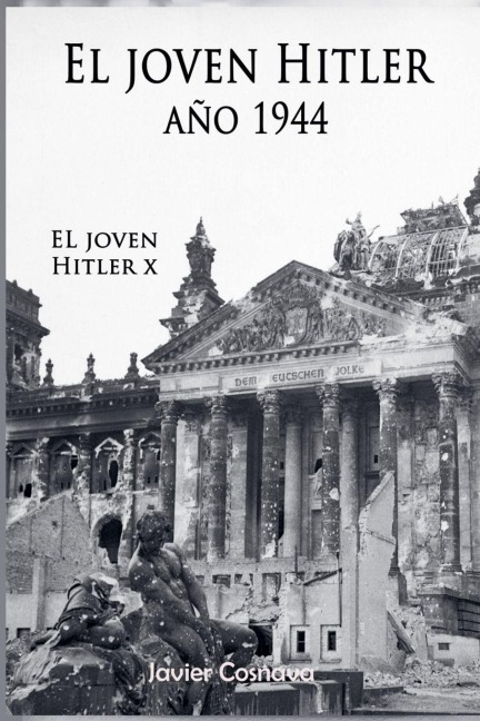 El Joven Hitler 10 (La Segunda Guerra Mundial, Año 1944) - Javier Cosnava