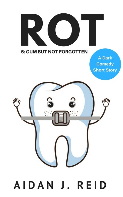 Rot: Part 5 - Gum But Not Forgotten (The Rot Collection, #5) - Aidan J. Reid
