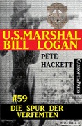 U.S. Marshal Bill Logan, Band 59: Die Spur des Verfemten - Pete Hackett