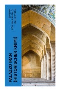Cover-Bild zum Titel 'Palazzo Iran (Historischer Krimi)' von 'Eufemia Adlersfeld-Ballestrem'