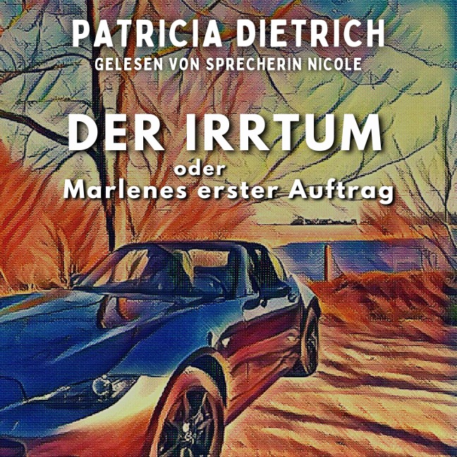 Der Irrtum oder Marlenes erster Auftrag - Patricia Dietrich