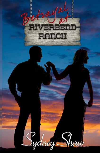 Betrayal at Riverbend Ranch - Sydney Shaw