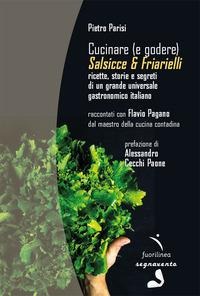Cucinare (e godere). Salsicce e friarielli. Ricette, storie e segreti di un grande universale gastronomico italiano - Pietro Parisi