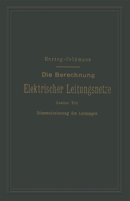 Die Berechnung Elektrischer Leitungsnetze in Theorie und Praxis - Clarence Paul Feldmann, Josef Herzog