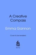 Cover-Bild zum Titel 'A Creative Compass' von 'Emma Gannon'