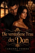 Cover-Bild zum Titel 'Die verstoßene Frau des Don' von 'Amanda Ferrer'