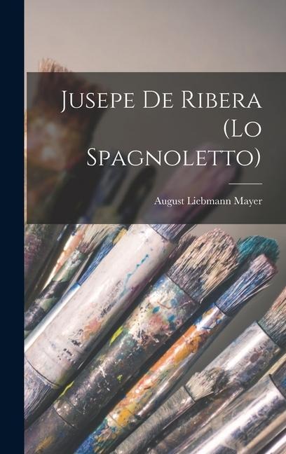 Jusepe De Ribera (Lo Spagnoletto) - August Liebmann Mayer