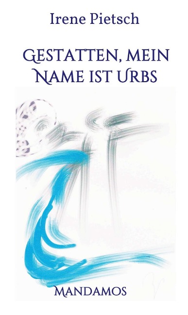 Gestatten, Mein Name ist Urbs - Irene Pietsch