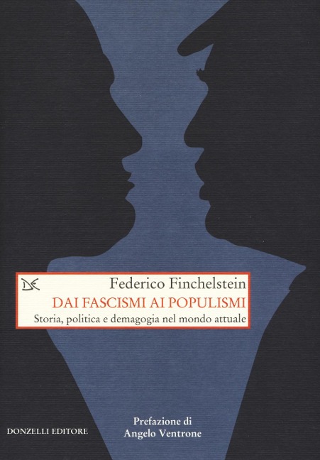 Dai fascismi ai populismi. Storia, politica e demagogia nel mondo attuale - Federico Finchenstein