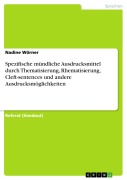 Cover-Bild zum Titel 'Spezifische mündliche Ausdrucksmittel durch Thematisierung, Rhematisierung, Cleft-sentences und andere Ausdrucksmöglichkeiten' von 'Nadine Wörner'