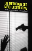 Cover-Bild zum Titel 'Die Methoden des Meisterdetektivs - 250 Krimis in einem Sammelband' von 'G. K. Chesterton, Sven Elvestad, Eufemia Von Adlersfeld-Ballestrem, Walther Kabel, David Christie Murray'