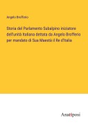 Cover-Bild zum Titel 'Storia del Parlamento Subalpino iniziatore dell'unità Italiana dettata da Angelo Brofferio per mandato di Sua Maestà il Re d'Italia' von 'Angelo Brofferio'