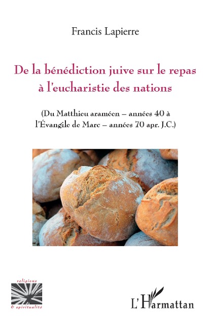 De la bénédiction juive sur le repas à l'eucharistie des nations - Francis Lapierre