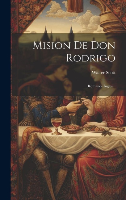 Mision De Don Rodrigo: Romance Ingles... - Walter Scott