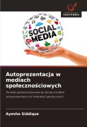 Cover-Bild zum Titel 'Autoprezentacja w mediach spo¿eczno¿ciowych' von 'Ayesha Siddique'