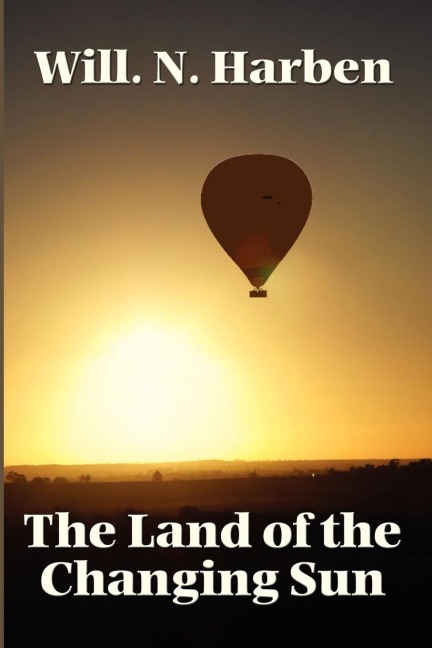 The Land of the Changing Sun - Will N. Harben