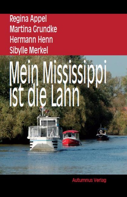 Mein Mississippi ist die Lahn - Sibylle Merkel, Regina Appel, Martina Grundke, Hermann Henn