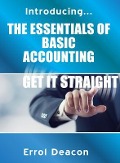 Introducing the Essentials of Basic Accounting Get it Straight - Errol Deacon