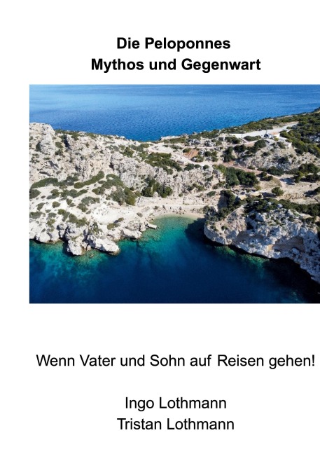Die Peloponnes - Mythos und Gegenwart - Ingo Lothmann, Tristan Lothmann
