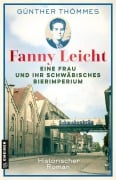 Cover-Bild zum Titel 'Fanny Leicht - Eine Frau und ihr schwäbisches Bierimperium' von 'Günther Thömmes'
