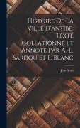 Cover-Bild zum Titel 'Histoire De La Ville D'antibe, Texte Collationné Et Annoté Par A.-L. Sardou Et E. Blanc' von 'Jean Arazi'