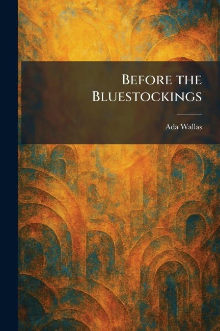 Before the Bluestockings - Ada Wallas